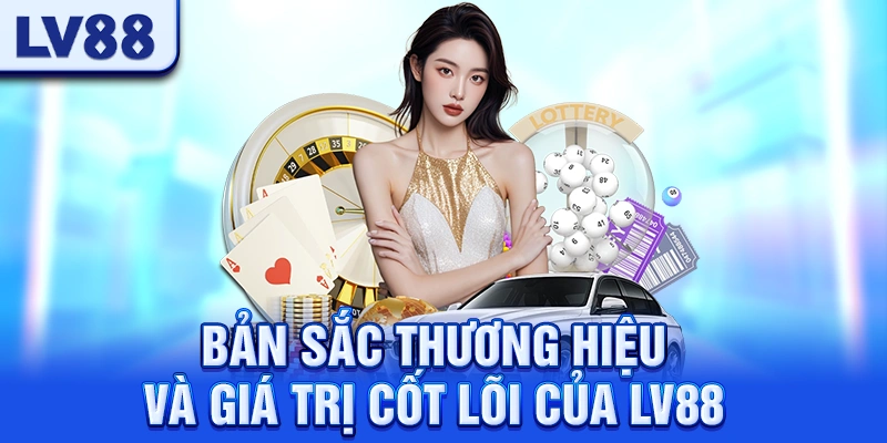 Bản Sắc Thương Hiệu Và Giá Trị Cốt Lõi Của LV88 LV88