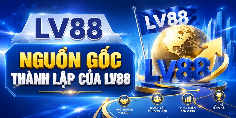 Nguồn Gốc Thành Lập Của LV88 LV88 là gì
