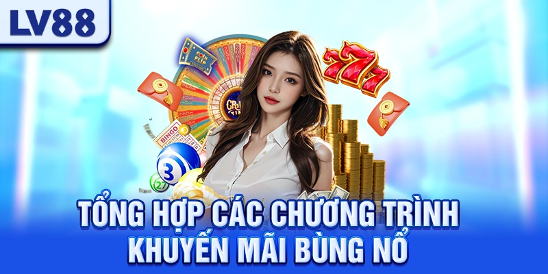 Tổng Hợp Các Chương Trình Khuyến Mãi Bùng Nổ LV88